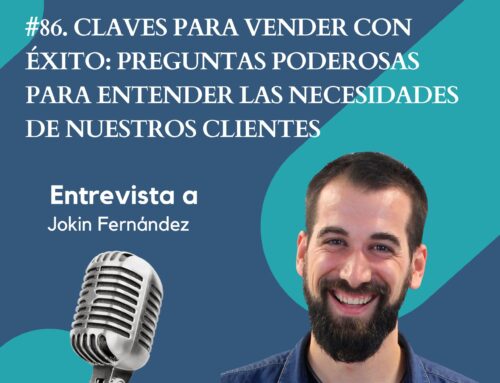 #86. Claves para vender con éxito: preguntas poderosas para entender las necesidades de nuestros clientes.