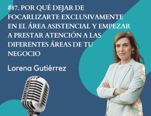 #87. Por qué dejar de focarlizarte exclusivamente en el área asistencial y empezar a prestar atención a las diferentes áreas de tu negocio