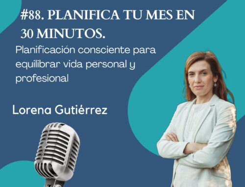 #88. PLANIFICA TU MES EN 30 MINUTOS. Planificación consciente para equilibrar la vida personal y profesional