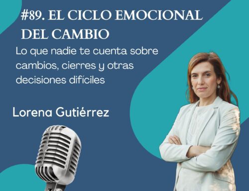 #89. El ciclo emocional del cambio. Lo que nadie te cuenta sobre cambios, cierres y otras decisiones difíciles